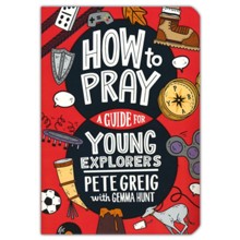 How to Pray: A Guide for Young Explorers