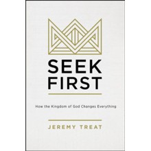 Seek First: How the Kingdom of God Changes Everything