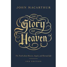 The Glory of Heaven: The Truth about Heaven, Angels, and Eternal Life (Second Edition)
