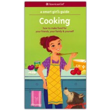 A Smart Girl's Guide: Cooking: How to Make Food for Your Friends, Your Family & Yourself