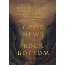 Good News at Rock Bottom: Finding God When the Pain Goes Deep and Hope Seems Lost