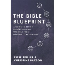 The Bible Blueprint: A Guide to Better Understanding the Bible from Genesis to Revelation