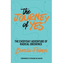 The Journey of Yes: The Radical Adventure of Everyday Obedience