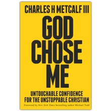 God Chose Me: Untouchable Confidence for the Unstoppable  Christian