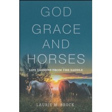 God, Grace, and Horses: Life Lessons from the Saddle