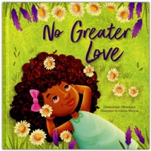 No Greater Love: A Celebration of How High, How Deep, and How Wide God's Love is for His Children