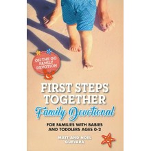 First Steps Together: Family Devotional for Families with Babies and Toddlers