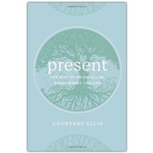 Present: The Gift of Being All In, Right Where You Are