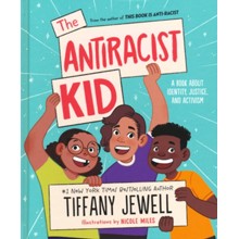 The Antiracist Kid: A Book About Identity, Justice, and Activism