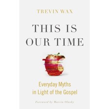 This Is Our Time: Everyday Myths in Light of the Gospel