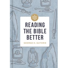 A Short Guide to Reading the Bible Better