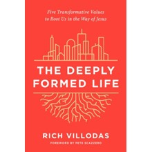 The Deeply Formed Life: Five Transformative Values to Root Us in the Way of Jesus