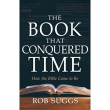 The Book that Conquered Time: How the Bible Came to Be
