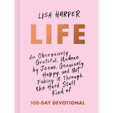 Life: An Obsessively Grateful, Undone by Jesus, Genuinely  Happy, and Not Faking it Through the Hard Stuff Kind of  Devotional