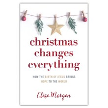 Christmas Changes Everything: How the birth of Jesus Brings Hope to the World