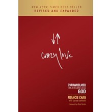 Crazy Love: Overwhelmed by a Relentless God, Revised and Expanded
