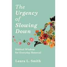 The Urgency of Slowing Down - Biblical Wisdom for Everyday Renewal