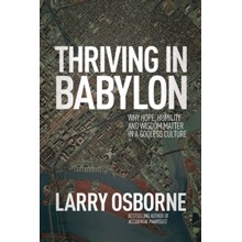Thriving in Babylon: Why Hope, Humility, and Wisdom Matter in a Godless Culture