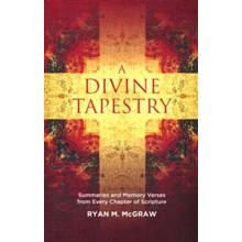 A Divine Tapestry: Summaries and Memory Verses from Every Chapter of Scripture