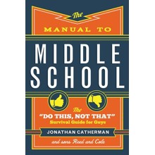 The Manual to Middle School: The Do This, Not That Survival Guide for Guys