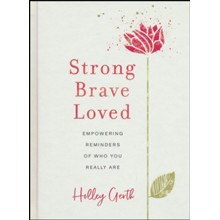 Strong, Brave, Loved: Empowering Reminders of Who You Really Are