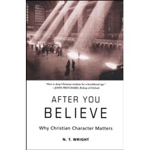 After You Believe: Why Christian Character Matters