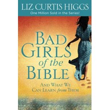 Bad Girls of the Bible: And What We Can Learn from Them