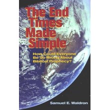 The End Times Made Simple: How Could Everybody Be So  Wrong About Biblical Prophecy?
