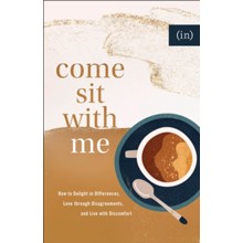 Come Sit with Me: How to Delight in Differences, Love through Disagreements, and Live with Discomfort