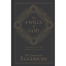 The 4 Wills of God: The Way He Directs Our Steps and Frees Us to Direct Our Own