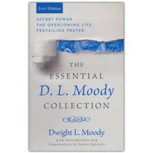 The Essential D. L. Moody Collection, 3-in-1 ed.: Secret Power, The Overcoming Life, and Prevailing Prayer