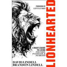 Lionhearted: A Man's Guide to Living Focused, Fulfilled, and Fearless