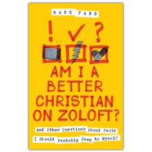 Am I a Better Christian on Zoloft?: And Other Questions about Faith I Should Probably Keep to Myself