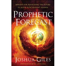 Prophetic Forecast: Insights for Navigating the Future to Align with Heaven's Agenda