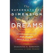 The Supernatural Dimension of Dreams: Understanding How God Works While You Sleep