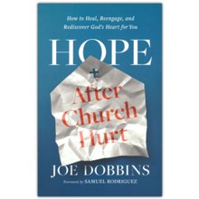 Hope After Church Hurt: How to Heal, Reengage, and Rediscover God's Heart for You