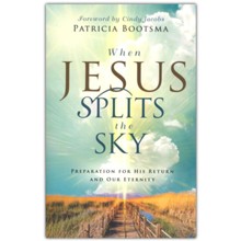 When Jesus Splits the Sky: Preparation for His Return and Our Eternity