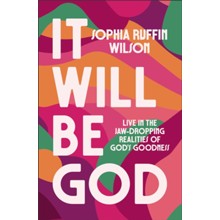 It Will Be God: Live in the Jaw-Dropping Realities of GodÃ‚Â’s Goodness
