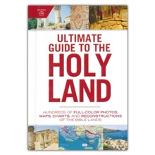 Ultimate Guide to the Holy Land: Hundreds of Full-Color Photos, Maps, Charts, and Reconstructions of the Bibles