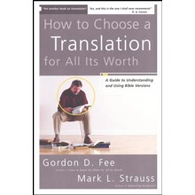 How to Choose a Translation for All Its Worth:  A Guide to Understanding and Using Bible Versions