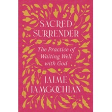 Sacred Surrender: The Practice of Waiting Well with God