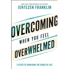 Overcoming When You Feel Overwhelmed: 5 Steps to Surviving the Chaos of Life