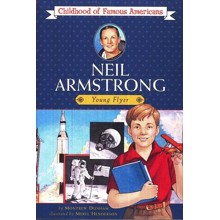 Neil Armstrong: Young Flyer Childhood of Famous Americans Series