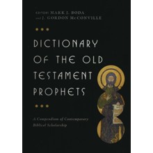 Dictionary of the Old Testament Prophets: A Compendium of Contemporary Biblical Scholarship
