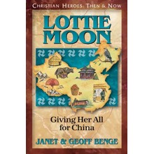 Christian Heroes: Then & Now--Lottie Moon: Giving Her All For China