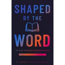 Shaped by the Word: The Power of Scripture in Spritual Foundation, Anniversary Edition