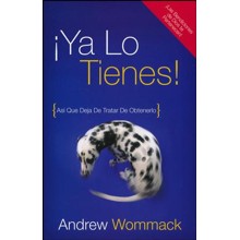 Â¡Ya Lo tienes!: AsÃ­ Que Deja De Tratar De Obtenerlo