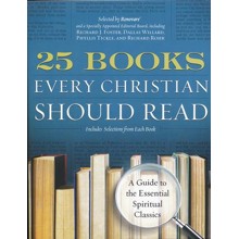 25 Books Every Christian Should Read: A Guide to the Essential Spiritual CLassics