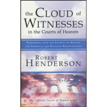 Cloud of Witnesses in the Courts of Heaven: Partnering with the Council of Heaven for Personal and Kingdom Breakthrough