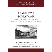 Plans for Holy War: How the Spiritual Soldier Fights, Conquers, and Triumphs